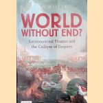 World Without End: Environmental Disaster and the Collapse of Empires door Ian Whyte