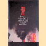The End of Oil: The Decline of the Petroleum Economy and the Rise of a New Energy Order door Paul C. Roberts
