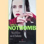 Ni d'Eve ni d'Adam
Amelie Nothomb
€ 10,00 Ni d'Eve ni d'Adam
Amelie Nothomb
€ 10,00