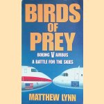 Birds of Prey: Boeing Versus Airbus. A Battle for the Skies door Matthew Lynn