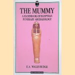 The Mummy. A Handbook of Egyptian Funerary Archaeology door E.A. Wallis Budge