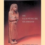De Egyptische oudheid. Een inleiding aan de hand van de Egyptische verzameling in het Rijksmuseum van Oudheden te Leiden door Hans Schneider e.a.