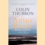The Amur River between Russia and China
Colin Thubron
€ 12,50 The Amur River between Russia and China
Colin Thubron
€ 12,50