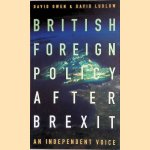 British Foreign Policy After Brexit door David Owen e.a.