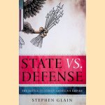State vs. Defense: The Battle to Define America's Empire door Stephen Glain