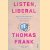 Listen, Liberal: or, what ever happened to the party of the people?
Thomas Frank
€ 6,00