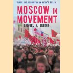 Moscow in Movement: Power and Opposition in Putin's Russia door Samuel A. Greene