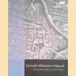 Levend Alkmaars erfgoed. Herbestemming van alle tijden door Odwin Ralling e.a.