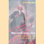 Wereldrevolutie. De communistische beweging van Marx tot Kim Jong Il door E. van Ree