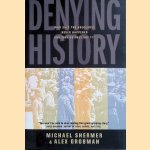 Denying History Who Says the Holocaust Never Happened and Why Do They Say It? door Michael Shermer e.a.