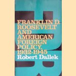 Franklin D. Roosevelt and American Foreign Policy, 1932-1945 door Robert Dallek