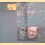 Een gegeven moment. Interviews met mensen van 1900 door Koos van Zomeren
