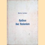 Helden der Kolonien. Der Weltkrieg in unseren Schutzgebieten door Walter Heichen