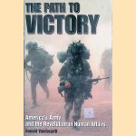 The Path to Victory. America's Army and the Revolution in Human Affairs door Donald Vandergriff