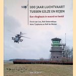 100 Jaar luchtvaart tussen Gilze en Rijen door Erwin van Loo e.a.