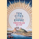 Ten Cities that Made an Empire
Tristram Hunt
€ 15,00 Ten Cities that Made an Empire
Tristram Hunt
€ 15,00
