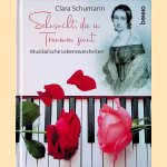 Sehnsucht, die in Träumen sinnt: Musikalische Lebensweisheiten door Clara Schumann
