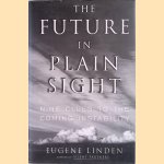 The Future In Plain Sight. Nine Clues To The Coming Instability door Eugene Linden