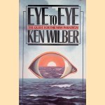 Eye to Eye: The Quest for the New Paradigm door Ken Wilber