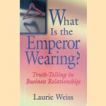 What is the Emperor Wearing? Truth-telling in Business Relationships door Laurie Weiss