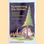 Outlearning the Wolves: Surviving and Thriving in a Learning Organization door David Hutchens