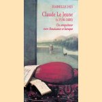 Claude Le Jeune (v. 1530-1600). Un compositeur entre Renaissance et baroque door Isabelle His