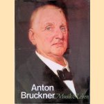 Anton Bruckner. Musik und Leben door Leopold Nowak