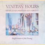 The Venetian Hours of Henry James, Whistler, and Sargent door Hugh Honour e.a.