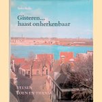 Gisteren. . . Haast onherkenbaar. Velsen toen en thans door Siebe Rolle