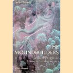 The Moundbuilders: Ancient Peoples of Eastern North America door George R. Milner