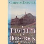 A Traveller on Horseback: In Eastern Turkey and Iran
Christina Dodwell
€ 15,00 A Traveller on Horseback: In Eastern Turkey and Iran
Christina Dodwell
€ 15,00