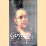 Goya: Man Among Kings door Anthony Hull