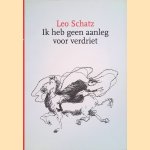 Ik heb geen aanleg voor verdriet door Leo Schatz