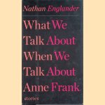 What We Talk About When We Talk About Anne Frank: Stories
Nathan Englander
€ 8,00 What We Talk About When We Talk About Anne Frank: Stories
Nathan Englander
€ 8,00