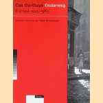 Cas Oorthuys: Onderweg. Europa 1945-1965 door Cees Nooteboom