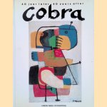 Cobra 40 jaar later = Cobra 40 years after: Collectie Karel P. van Stuivenberg door Chris van der Heijden