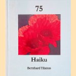 75 Haiku
Bernhard Tilanus
€ 8,00 75 Haiku
Bernhard Tilanus
€ 8,00