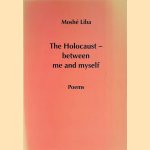 The Holocaust: Between Me and Myself: Poems door Moshé Liba