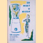 Zo moet u mixen: 125 recepten met een handleiding voor een beter gebruik van uw mixer door M. G. van Gent
