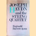 Joseph Haydn and the String Quartet door Reginald Barrett-Ayres
