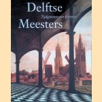 Delftse meesters, tijdgenoten van vermeer. Een andere kijk op perspectief, licht en ruimte door Michiel C.C. Kersten e.a.