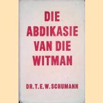 Die abdikasie van die Witman
Dr. T.E.W. Schumann
€ 15,00 Die abdikasie van die Witman
Dr. T.E.W. Schumann
€ 15,00