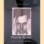 Against Nothingness: Stanislaw Ignacy Witkiewicz's Photographs / Przeciw Nicosci: Fotografie Stanislawa Ignacego Witkiewicza door Ewa Franczak e.a.