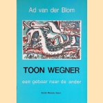 Toon Wegner: een gebaar naar de ander
Ad van der Blom
€ 9,00 Toon Wegner: een gebaar naar de ander
Ad van der Blom
€ 9,00