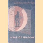 A Bar of Shadow door Laurens van der Post
