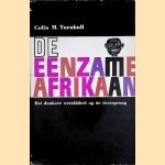 De eenzame Afrikaan: het donkere werelddeel op de tweesprong
Colin M. Turnbull
€ 10,00 De eenzame Afrikaan: het donkere werelddeel op de tweesprong
Colin M. Turnbull
€ 10,00