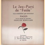 Le Jeu-Parti de "Futile" vers contraints par monsieur Fagus sur le roman de monsieur François Bernouard
François Bernouard
€ 30,00