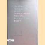 De procureurs-generaal bijeen: grepen uit de notulen van 60 jaar in vergadering door Marcel E. Verburg