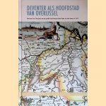 Deventer als hoofdstad van Overijssel: een kaart van Overijssel met een profiel van Deventer door Pieter van den Keere uit 1617
C.M. Hogenstijn
€ 10,00