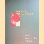 Sehnsucht nach Glück: Wiens Aufbruch in die Moderne: Klimt, Kokoschka, Schiele door Sabine Schulze